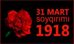 31 Mart - Azərbaycanlıların Soyqırımı Günü