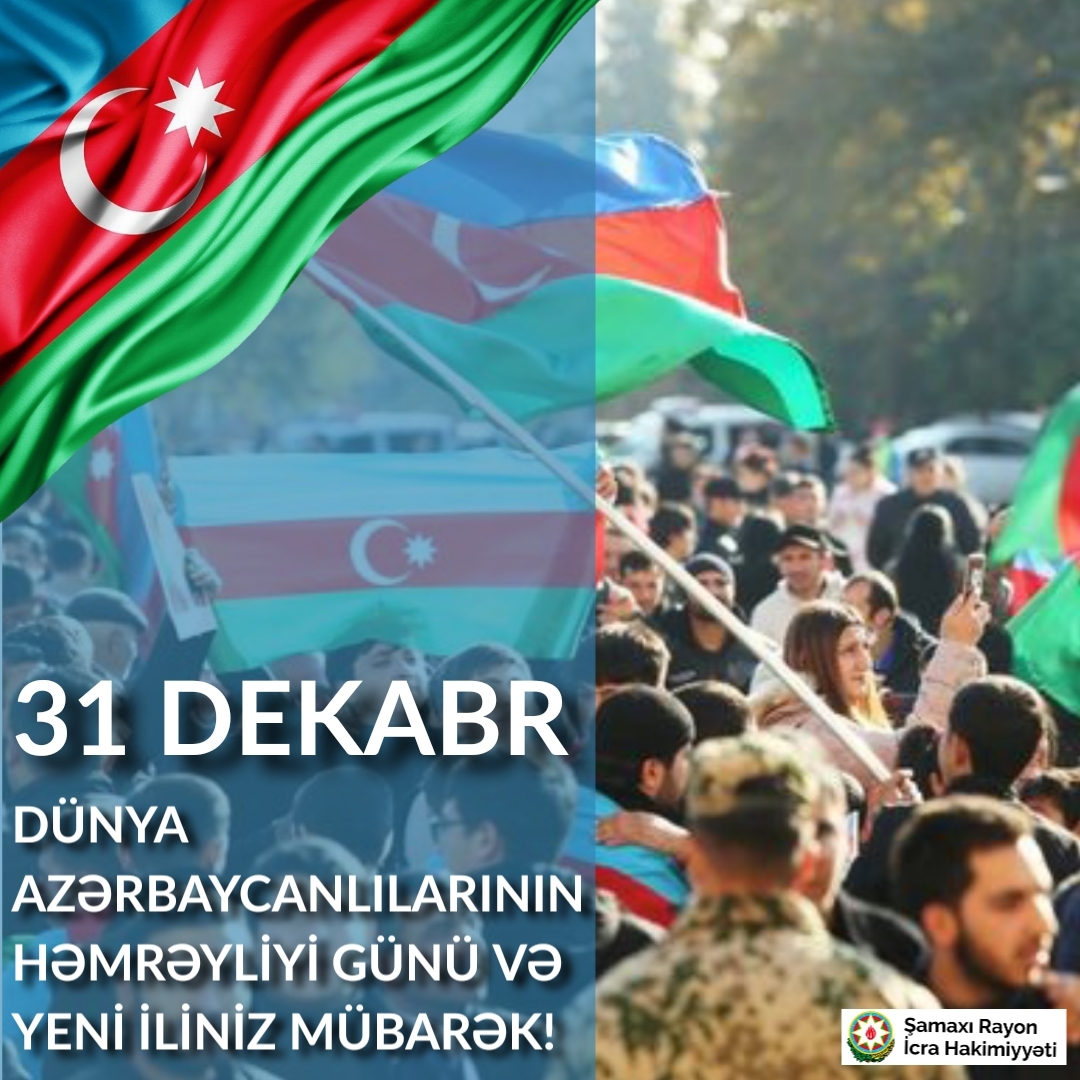31 Dekabr - Dünya Azərbaycanlılarının Həmrəyliyi Günü və Yeni ilinizi təbrik edirik!