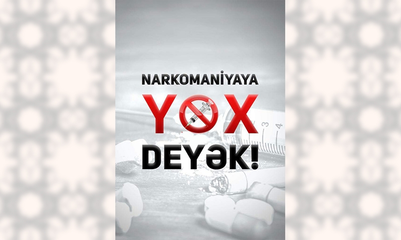 NARKOMANİYAYA "YOX" DEYƏK!